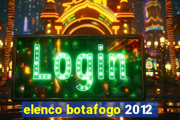 elenco botafogo 2012